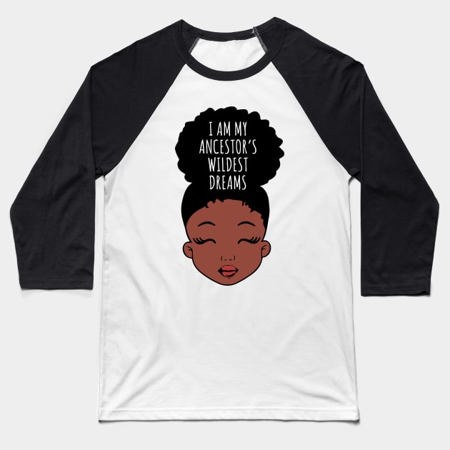 I Am My ancestors Wildest Dreams, Black Girl, African American Baseball T-Shirt by UrbanLifeApparel